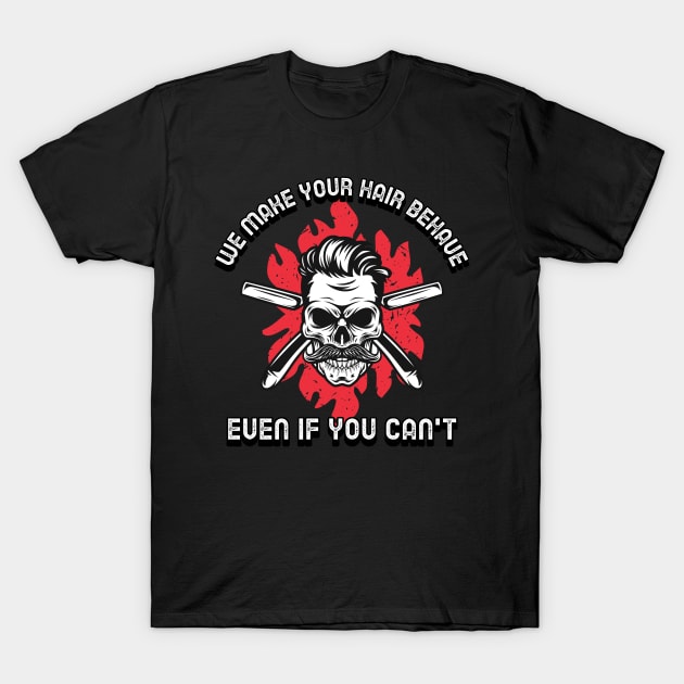 We Make Your Hair Behave Even If You Can't Funny Barbershop Barber T-Shirt by ThreadSupreme